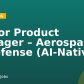 Senior Product Manager – Aerospace & Defense (AI-Native)