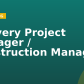 Delivery Project Manager / Construction Manager