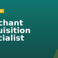 Merchant Acquisition Specialist