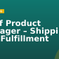 Staff Product Manager – Shipping and Fulfillment