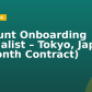 Account Onboarding Specialist – Tokyo, Japan (6 Month Contract)