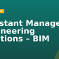 Assistant Manager – Engineering Solutions – BIM