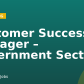 Customer Success Manager – Government Sector