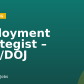 Deployment Strategist – DHS/DOJ