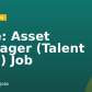 Title:  Asset Manager (Talent Pool) Job