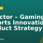 Director – Gaming & Esports Innovation Product Strategy