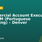 Commercial Account Executive – LATAM (Portuguese Speaking) – Denver