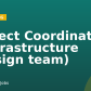 Project Coordinator – Infrastructure (Design team)