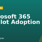Microsoft 365 Copilot Adoption