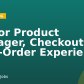 Senior Product Manager, Checkout & Post-Order Experience