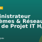 Administrateur Systèmes & Réseaux – Chef de Projet IT H/F