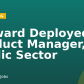 Forward Deployed Product Manager, Public Sector