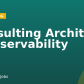 Consulting Architect – Observability