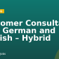 Customer Consultant with German and English – Hybrid
