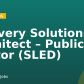 Delivery Solutions Architect – Public Sector (SLED)