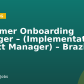 Customer Onboarding Manager – (Implementation Project Manager) – Brazil