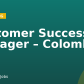 Customer Success Manager – Colombia