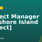 Project Manager [Offshore Island Project]