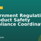 Government Regulations & Product Safety Compliance Coordinator