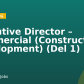 Executive Director – Commercial (Construction Development) (Del 1)