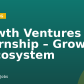 Growth Ventures Internship – Growth & Ecosystem