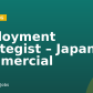 Deployment Strategist – Japan Commercial