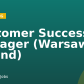 Customer Success Manager (Warsaw, Poland)