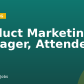 Product Marketing Manager, Attendee