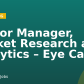 Senior Manager, Market Research and Analytics – Eye Care