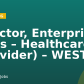 Director, Enterprise Sales – Healthcare (Provider) – WEST