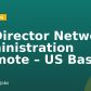 Sr. Director Network Administration (Remote – US Base)
