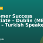 Customer Success Associate – Dublin (MENA ROSE – Turkish Speaker)