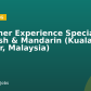Customer Experience Specialist – English & Mandarin (Kuala Lumpur, Malaysia)