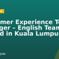 Customer Experience Team Manager – English Team (Based in Kuala Lumpur)