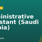 Administrative Assistant (Saudi Arabia)