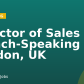 Director of Sales – French-Speaking – London, UK