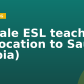 Female ESL teacher (Relocation to Saudi Arabia)