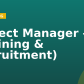 Project Manager – (Training & Recruitment)