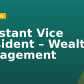 Assistant Vice President – Wealth Management