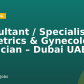 Consultant / Specialist Obstetrics & Gynecology Physician – Dubai UAE