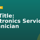 Job Title:  Electronics Service Technician
