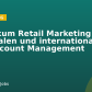 Praktikum Retail Marketing im nationalen und internationalen Key Account Management
